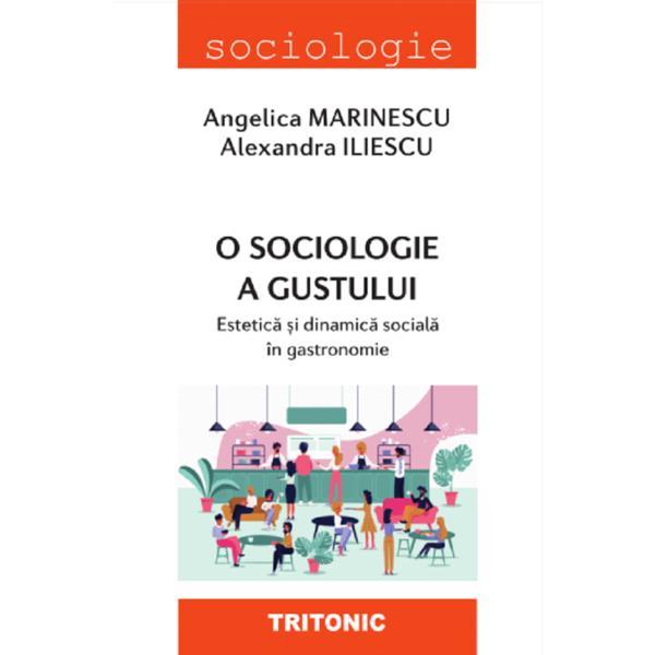 O sociologie a gustului - Angelica Marinescu, Alexandra Iliescu, editura Tritonic