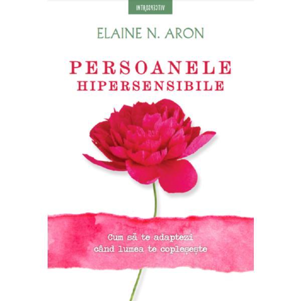 Persoanele hipersensibile - elaine n. aron, editura litera