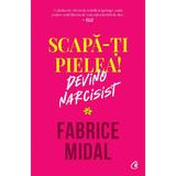 Scapa-ti pielea! Devino narcisist - Fabrice Midal, editura Curtea Veche