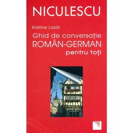 Ghid de conversatie roman-german pentru toti - Kristine Lazar, editura Niculescu