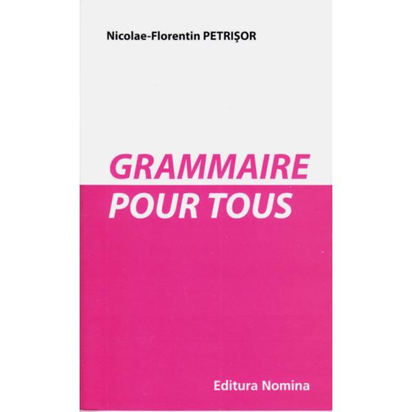 Grammaire pour tous - Nicolae-Florentin Petrisor, editura Nomina