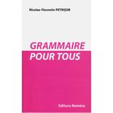 Grammaire pour tous - Nicolae-Florentin Petrisor, editura Nomina