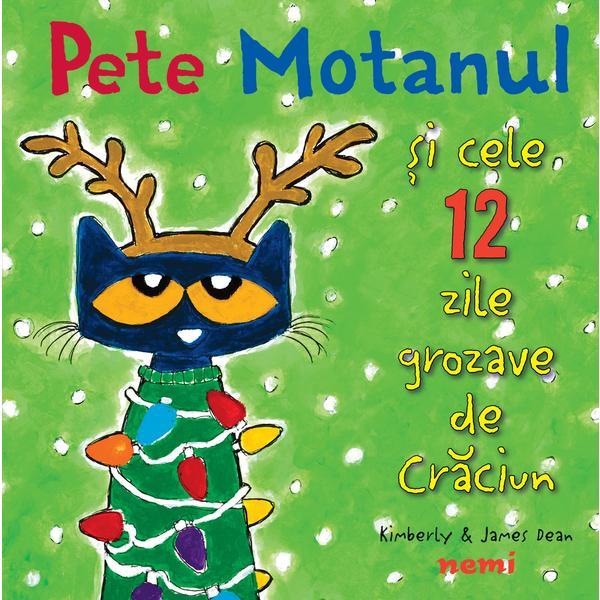 Pete motanul și cele douăsprezece zile grozave de Crăciun autor James Dean Kimberly Dean, editura Nemi