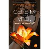 Cere-mi ce vrei, acum si oricand ! de Megan Maxwell editura Publisol