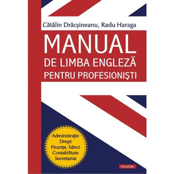 Manual de limba engleza pentru profesionisti - Catalin Dracsineanu, Radu Haraga, editura Polirom