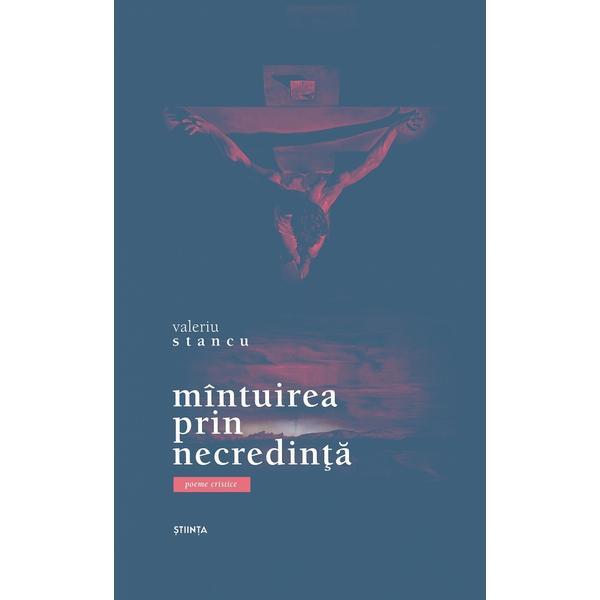 Mintuirea prin necredinta. poeme cristice - valeriu stancu, editura stiinta