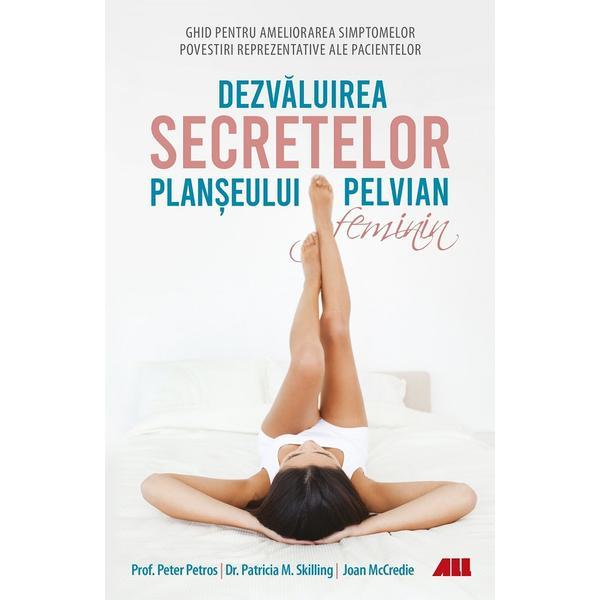 Dezvaluirea secretelor planseului pelvian feminin - Peter Petros, Patricia M. Skilling, Joan McCredie, editura All