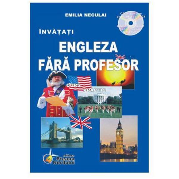 Invatati Engleza fara profesor + CD ed.2012 - Curs Practic - Emilia Neculai, editura Steaua Nordului