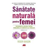 Sanatate naturala pentru femei - Roger Mason, editura All