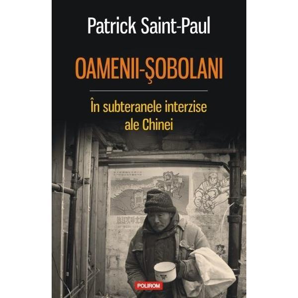 Oamenii-sobolani. in subteranele interzise ale chinei - patrick saint-paul, editura polirom