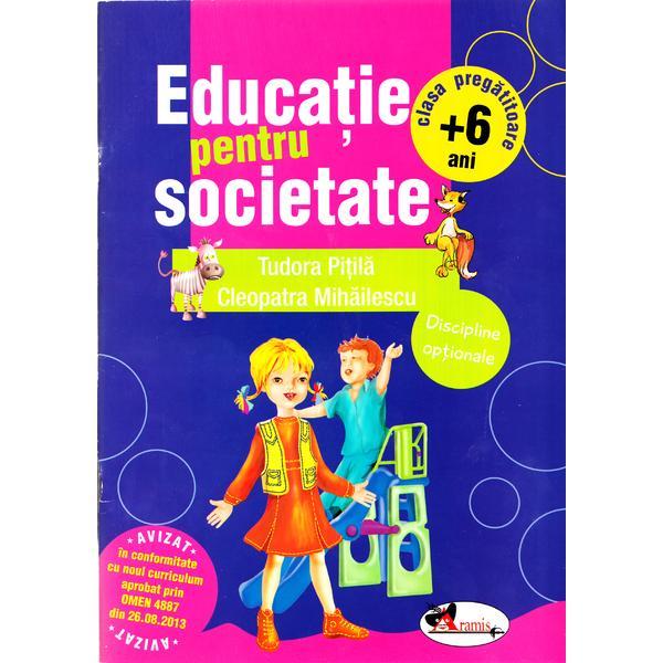 Educatie pentru societate +6 Ani clasa pregatitoare - Cleopatra Mihailescu, Tudora Pitila, editura Aramis