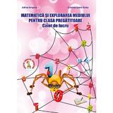 Matematica si explorarea mediului pentru clasa pregatitoare. Caiet de lucru - Adina Grigore, Cristina Toma, editura Ars Libri