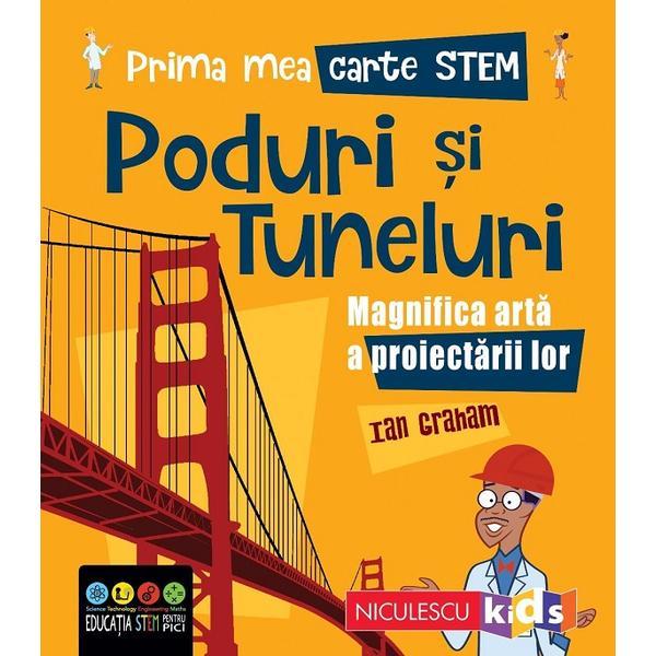 Prima mea carte STEM: Poduri si tuneluri - Ian Graham, editura Niculescu