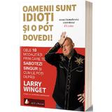 Oamenii sunt idioti si o pot dovedi! - Larry Winget