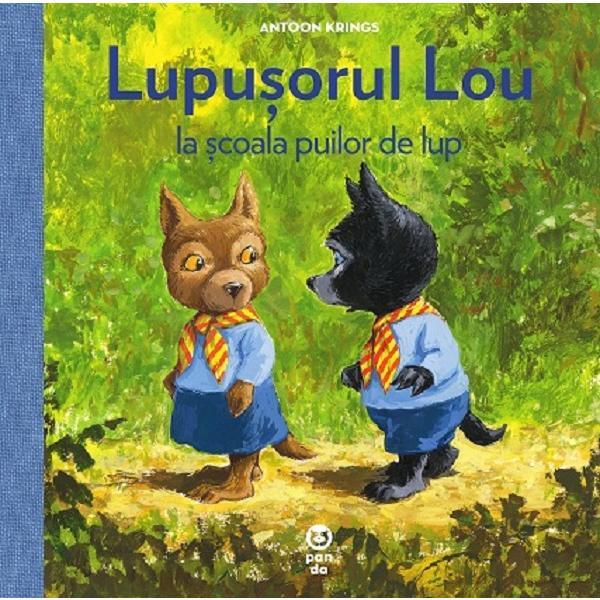 Lupusorul lou si scoala puilor de lup - antoon krings, editura pandora