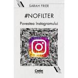 #Nofilter. Povestea Instagramului - Sarah Frier, editura Corint