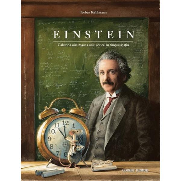 Einstein. Calatoria uimitoare a unui soricel in timp si spatiu - Torben Kuhlmann, editura Corint