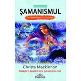 Samanismul pe intelesul tuturor - Christa Mackinnon, editura Prestige
