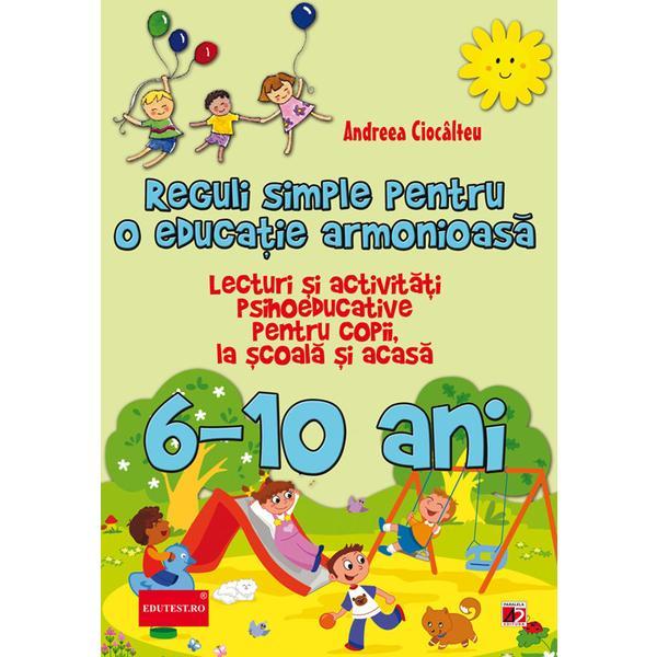 Reguli simple pentru o educatie armonioasa 6-10 ani - andreea ciocalteu, editura paralela 45