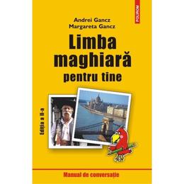 Limba maghiara pentru tine - andrei gancz, margareta gancz, editura polirom