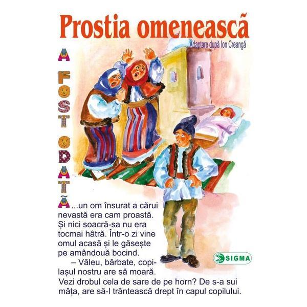 Prostia omeneasca - Carte uriasa - Adaptare dupa Ion Creanga, editura Sigma