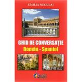 Ghid de conversatie roman-spaniol - Emilia Neculai, editura Steaua Nordului