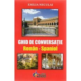 Ghid de conversatie roman-spaniol - emilia neculai, editura steaua nordului