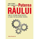 Puterea raului. cum ne domina negativitatea si cum o putem supune vointei - john tierney, roy f. bau