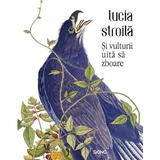 Si vulturii uita sa zboare - Lucia Stroila, editura Siono