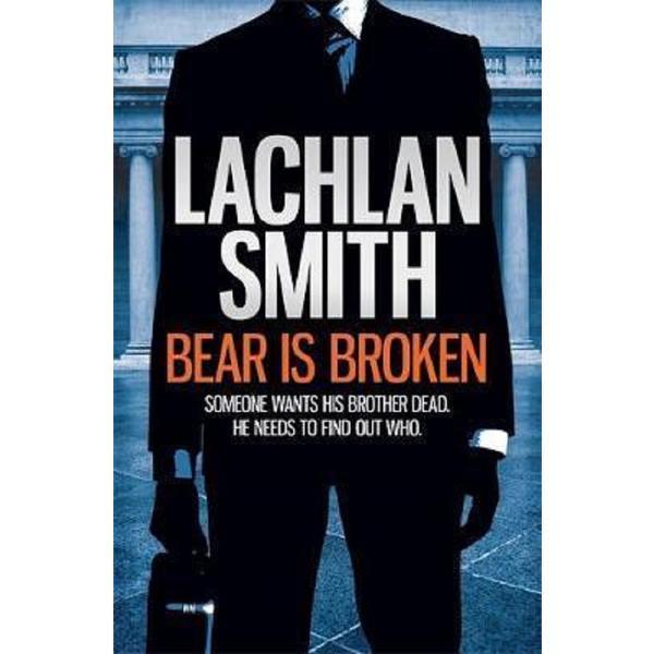  bear is broken (leo maxwell 1) - lachlan smith, editura headline
