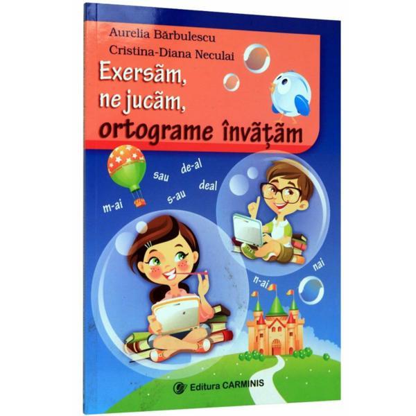 Exersam, ne jucam, ortograme invatam - Aurelia Barbulescu, editura Carminis