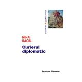 Curierul diplomatic - Mihai Baciu, editura Institutul European