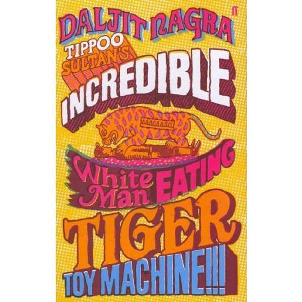 Tippoo sultan s incredible white-man-eating tiger toy-machine!!! - daljit nagra