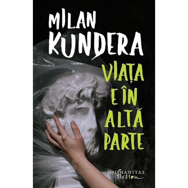 Viata e in alta parte - milan kundera, editura humanitas