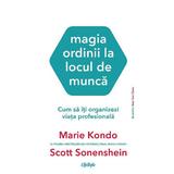 Magia ordinii la locul de munca - Marie Kondo, Scott Sonenshein, editura Lifestyle