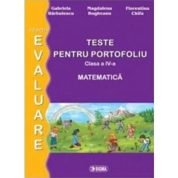 Matematica - clasa a 4-a - teste pentru portofoliu. ed. 2 - g. barbulescu, m. bogheanu, f. chifu, editura sigma