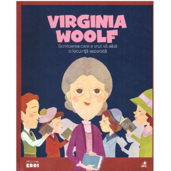 Micii eroi. virginia woolf, scriitoarea care a vrut sa aiba o locuinta separata