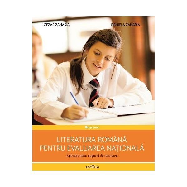 Literatura romana pentru evaluarea nationala - daniela zaharia, cezar zaharia, editura adenium