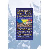 Centenarul marii uniri a romanilor. o istorie in imagini - ioan-aurel pop