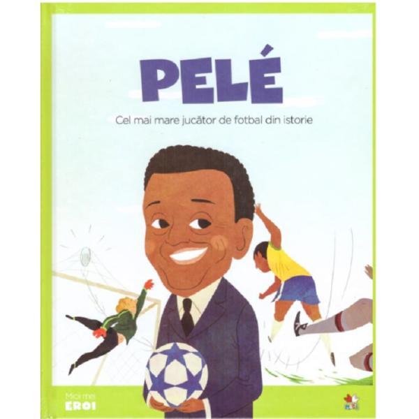 Micii mei eroi. pele, editura litera