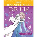 Disney. Regatul de gheata 2. Elsa si Anna. Desenele mele de vis, editura Litera