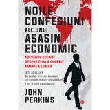 Noile confesiuni ale unui asasin economic - john perkins