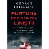 Furtuna de dinaintea linistii - george friedman