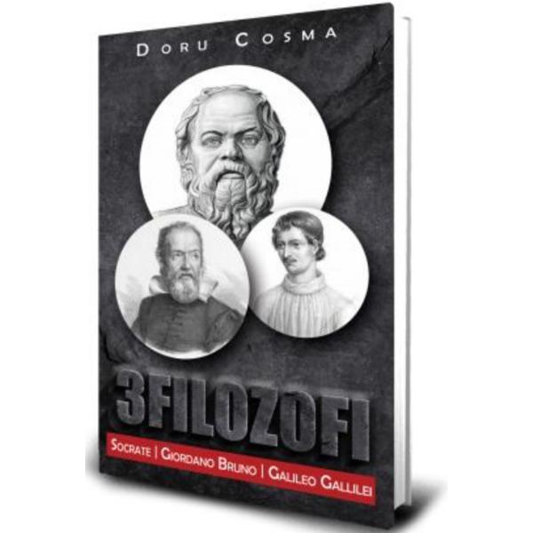 3 filozofi - socrate, giordano bruno, galileo gallilei - doru cosma