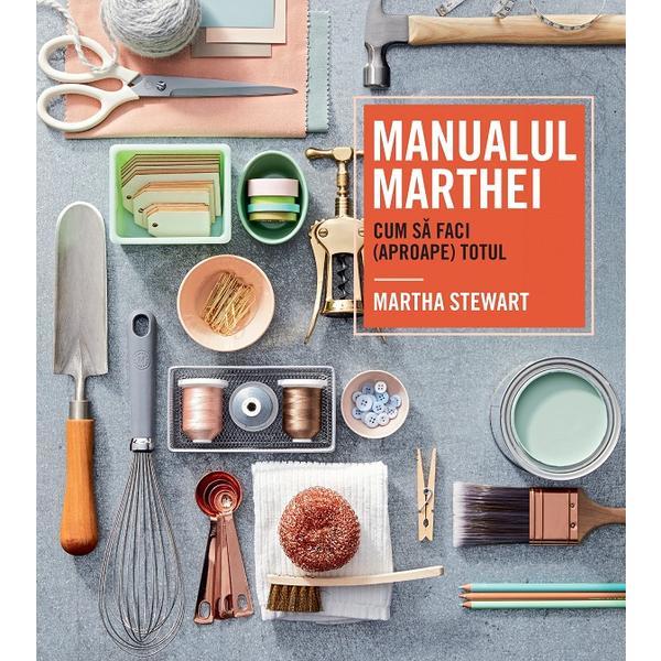 Manualul Marthei. Cum sa faci (aproape) totul - Martha Stewart, editura Rao