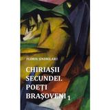 Chiriasii secundei. Poeti barsoveni Vol.1 - Florin Sindrilaru, editura Agnos