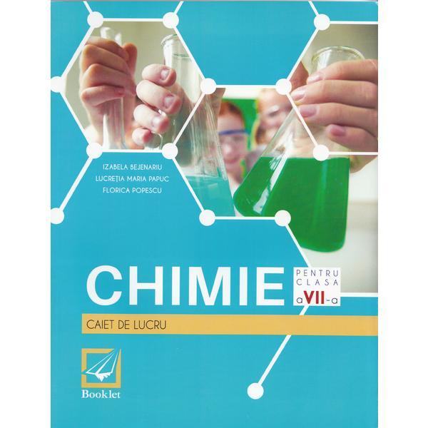 Chimie - Clasa a 7-a - Caiet de lucru - Izabela Bejenariu, Lucretia Papuc, Florica Popescu, editura Booklet