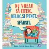 Nu vreau sa citesc. Deloc. Si punct. Sfarsit - Emma Perry, Sharon Davey, editura Didactica Publishing House