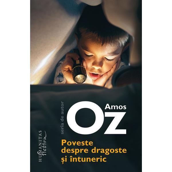Poveste despre dragoste si intuneric - Amos Oz, editura Humanitas