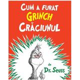 Cum a furat Grinch Craciunul - Dr. Seuss, editura Grupul Editorial Art